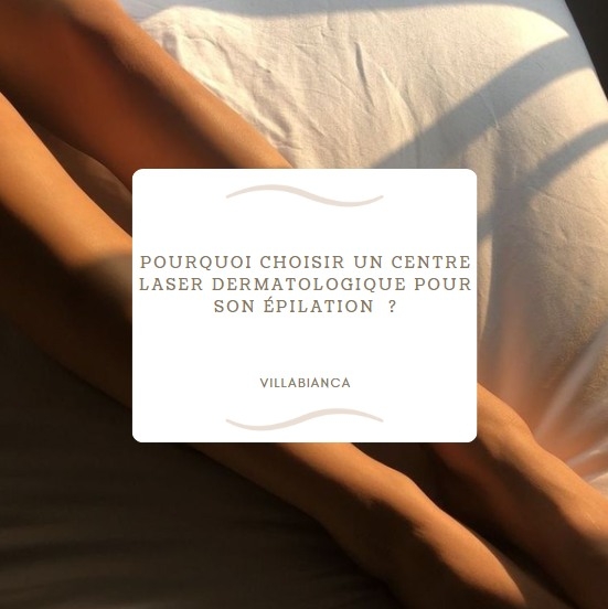 Pourquoi choisir un centre laser dermatologique pour son épilation ?